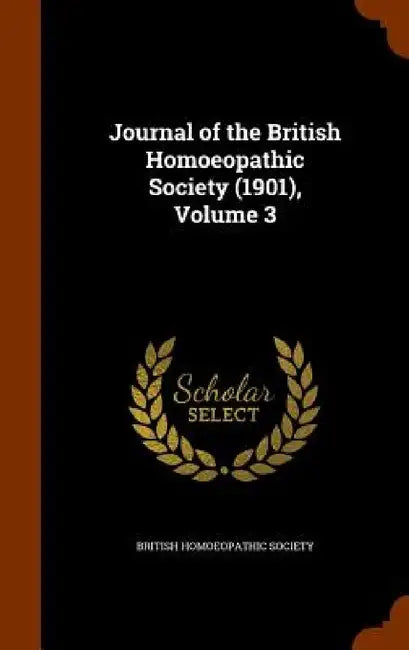 Journal of the British Homoeopathic Society (1901), Volume 3 by British Homoeopathic Society