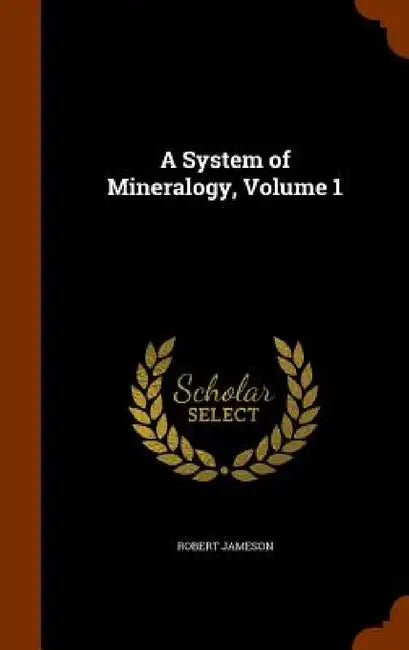 A System of Mineralogy, Volume 1 by Robert Jameson