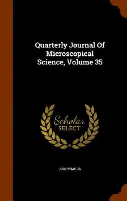 Quarterly Journal Of Microscopical Science, Volume 35 by Anonymous