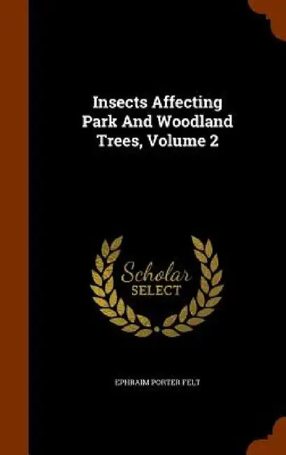 Insects Affecting Park And Woodland Trees, Volume 2 by Ephraim Porter Felt