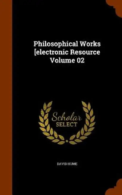 Philosophical Works [electronic Resource Volume 02 by David Hume