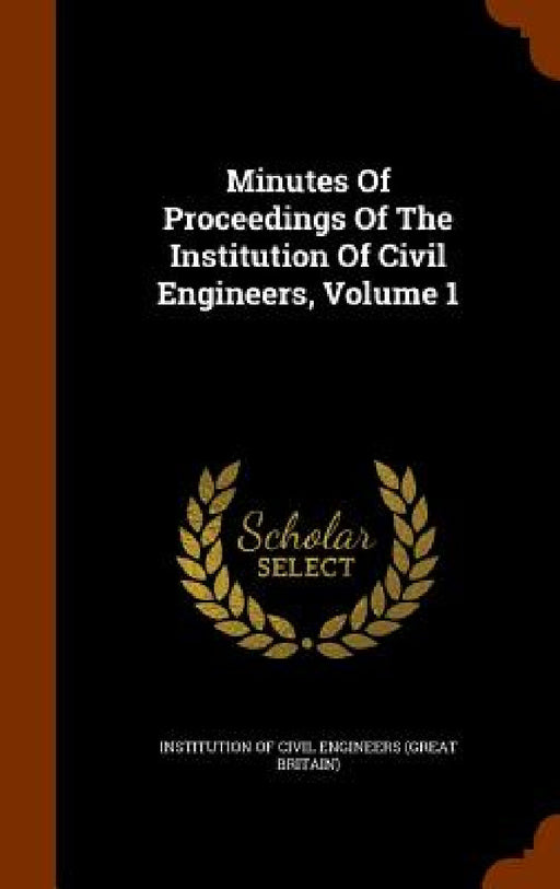 Minutes Of Proceedings Of The Institution Of Civil Engineers, Volume 1 by Institution of Civil Engineers (Great Br