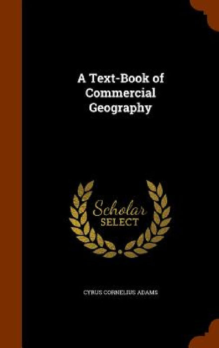 A Text-Book of Commercial Geography by Cyrus Cornelius Adams