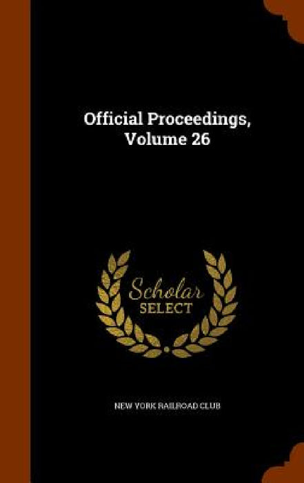 Official Proceedings, Volume 26 by New York Railroad Club