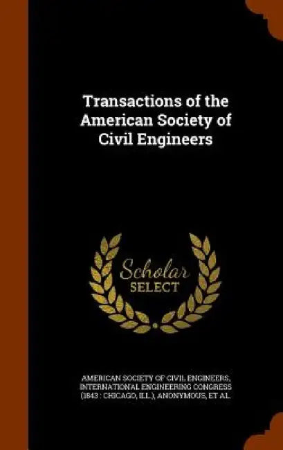 Transactions of the American Society of Civil Engineers by American Society of Civil Engineers, International Engineering Congress (1843, International Engineering Congress (1904