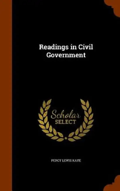 Readings in Civil Government by Percy Lewis Kaye