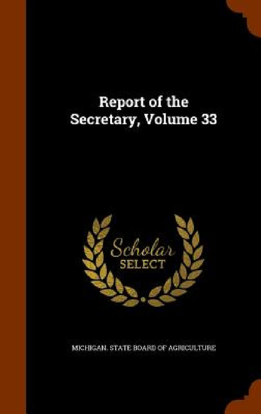 Report of the Secretary, Volume 33 by Michigan State Board of Agriculture