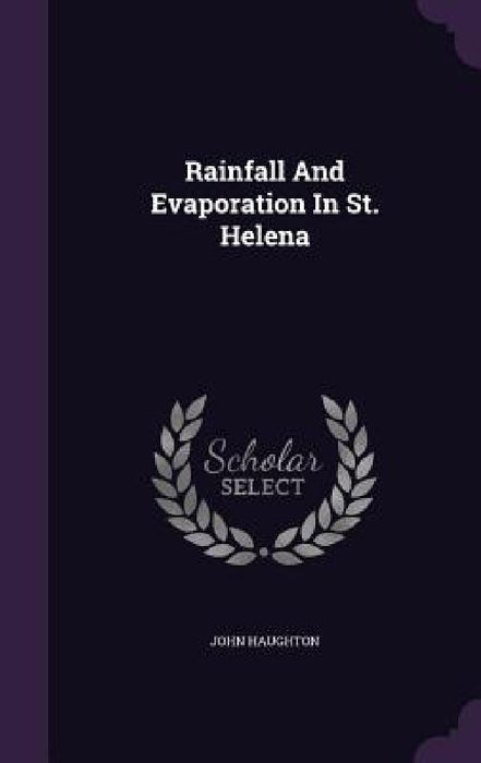 Rainfall And Evaporation In St. Helena by John Haughton