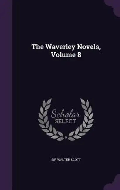 The Waverley Novels, Volume 8 by Walter Scott