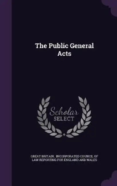 The Public General Acts by Great Britain, Incorporated Council of Law Reporting F.