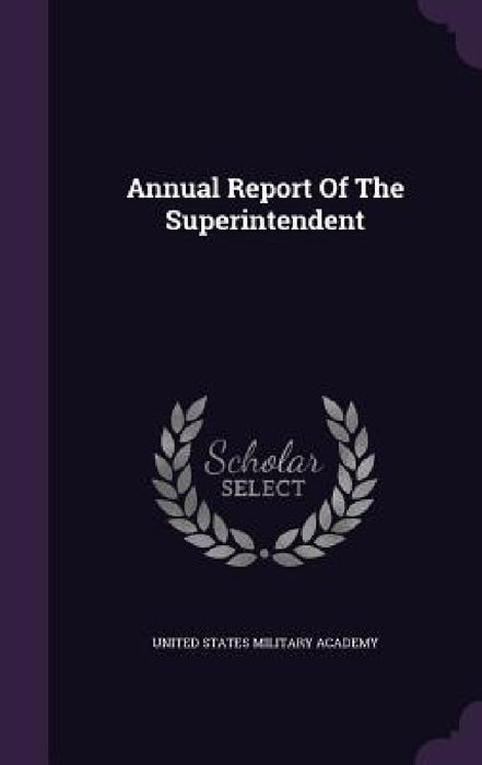 Annual Report Of The Superintendent by United States Military Academy