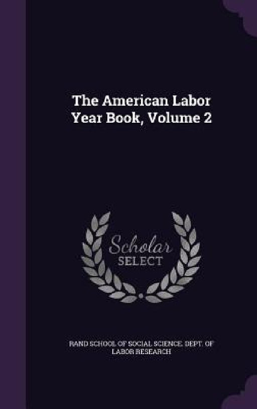 The American Labor Year Book, Volume 2 by Rand School of Social Science Dept of