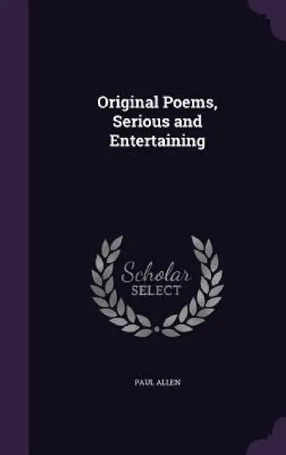 Original Poems, Serious and Entertaining by Paul Allen