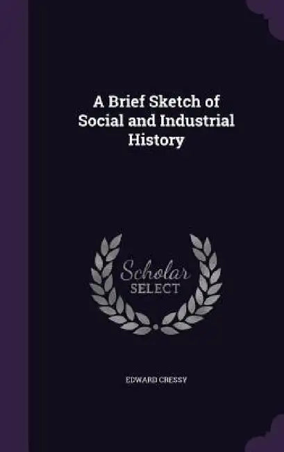 A Brief Sketch of Social and Industrial History by Edward Cressy