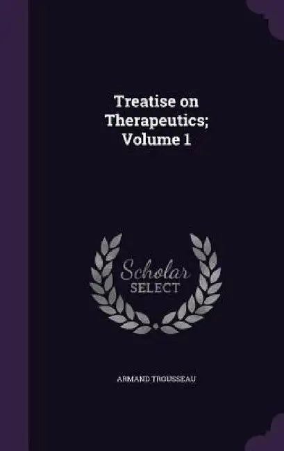 Treatise on Therapeutics; Volume 1 by Armand Trousseau