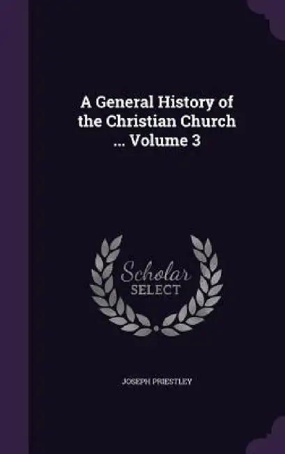 A General History of the Christian Church ... Volume 3 by Joseph Priestley