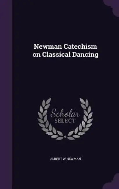 Newman Catechism on Classical Dancing by Albert W. Newman