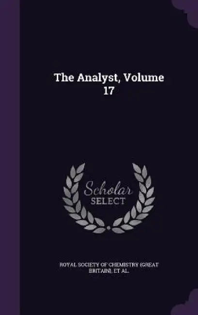 The Analyst, Volume 17 by Royal Society of Chemistry (Great Britai, Society of Public Analysts and Other an, Society for Analytical Chemistry