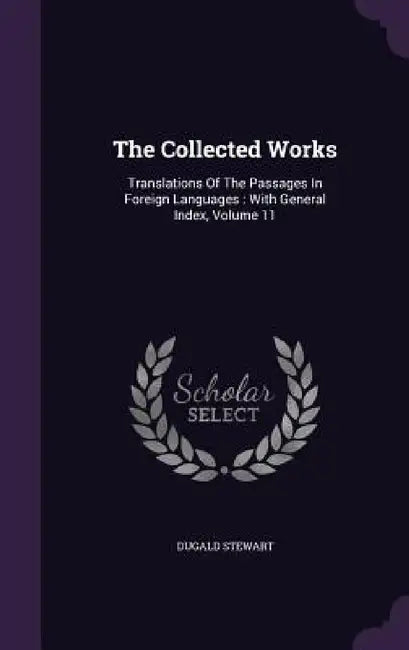 The Collected Works: Translations Of The Passages In Foreign Languages: With General Index, Volume 11 by Dugald Stewart
