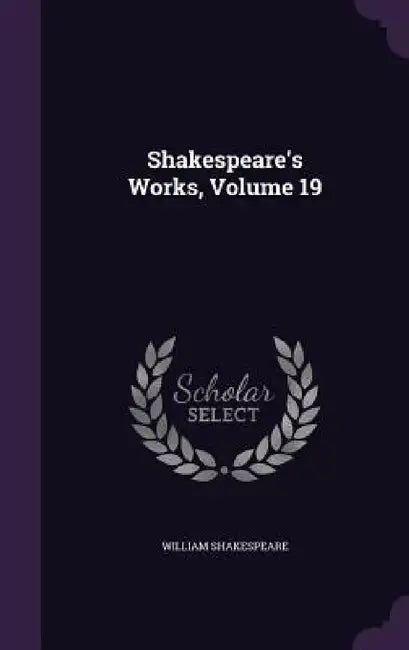 Shakespeare's Works, Volume 19 by William Shakespeare
