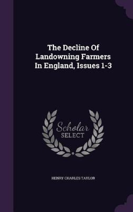 The Decline Of Landowning Farmers In England, Issues 1-3 by Henry Charles Taylor