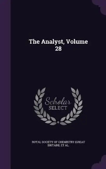 The Analyst, Volume 28 by Royal Society of Chemistry (Great Britai, Society of Public Analysts and Other an, Society for Analytical Chemistry