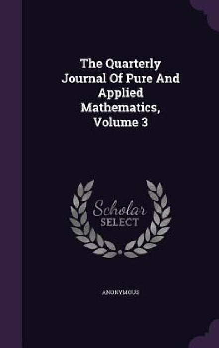 The Quarterly Journal Of Pure And Applied Mathematics, Volume 3 by Anonymous