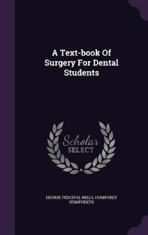 A Text-book Of Surgery For Dental Students by George Percival Mills, Humphrey Humphreys