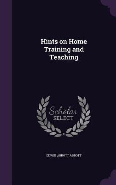 Hints on Home Training and Teaching by Edwin Abbott Abbott