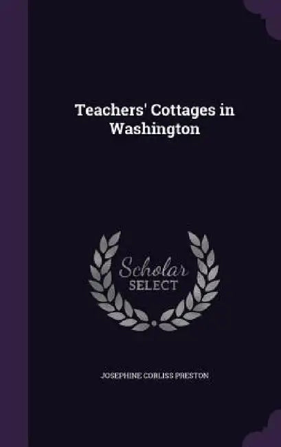 Teachers' Cottages in Washington by Josephine Corliss Preston