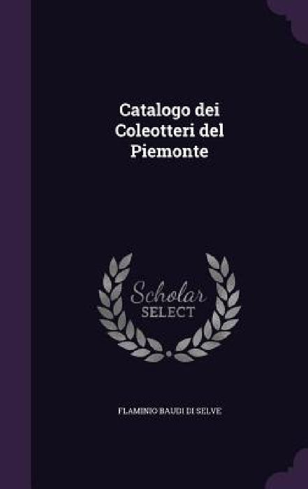 Catalogo dei Coleotteri del Piemonte by Flaminio Baudi Di Selve