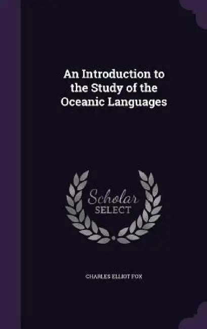 An Introduction to the Study of the Oceanic Languages by Charles Elliot Fox