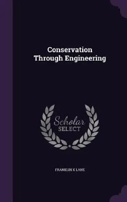 Conservation Through Engineering by Franklin K. Lane