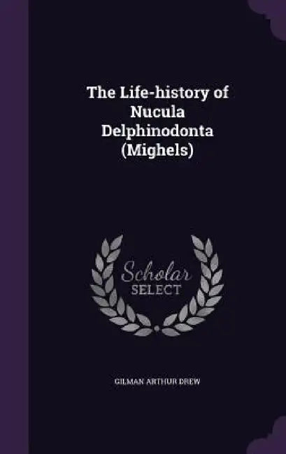 The Life-history of Nucula Delphinodonta (Mighels) by Gilman Arthur Drew