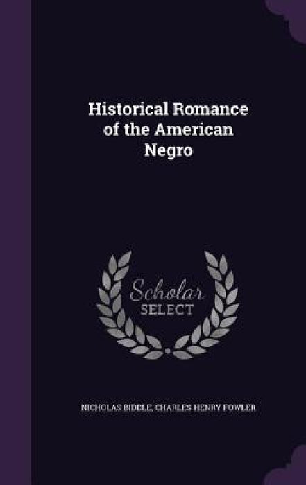 Historical Romance of the American Negro by Nicholas Biddle, Charles Henry Fowler