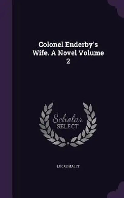 Colonel Enderby's Wife. A Novel Volume 2 by Lucas Malet