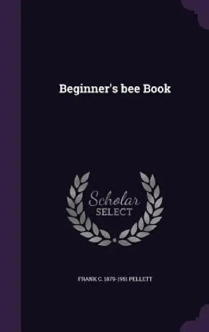 Beginner's bee Book by Frank C. 1879-1951 Pellett