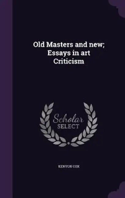 Old Masters and new; Essays in art Criticism by Kenyon Cox