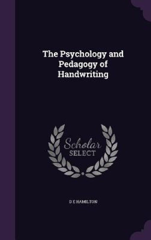 The Psychology and Pedagogy of Handwriting by D. E. Hamilton