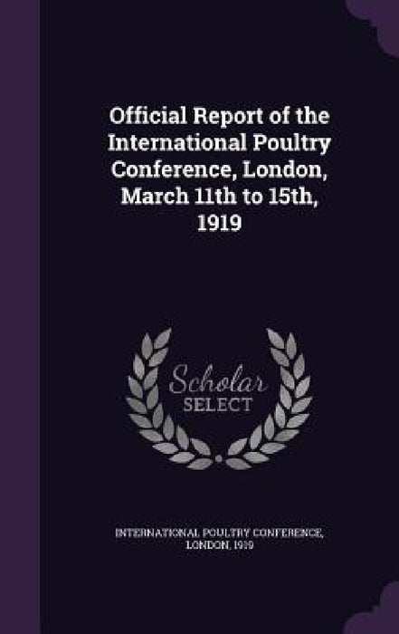 Official Report of the International Poultry Conference, London, March 11th to 15th, 1919 by London International Poultry Conference