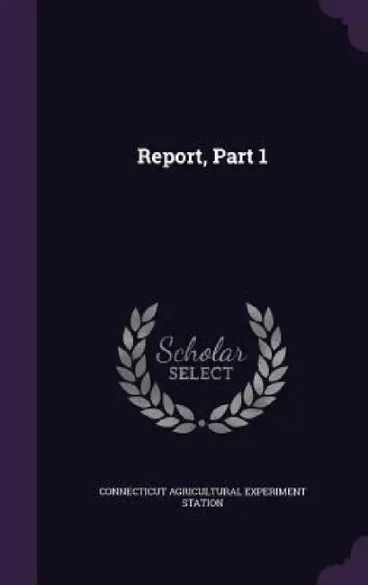 Report, Part 1 by Connecticut Agricultural Experiment Stat