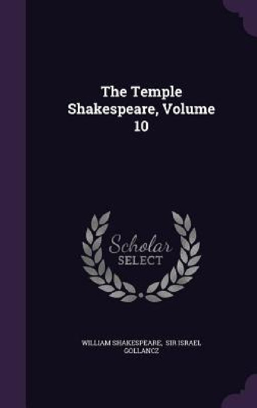 The Temple Shakespeare, Volume 10 by William Shakespeare, Sir Israel Gollancz