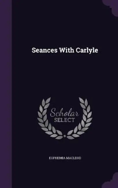 Seances With Carlyle by Euphemia MacLeod