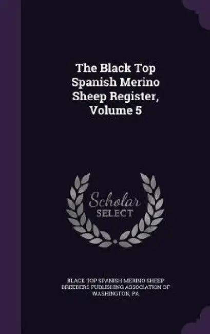 The Black Top Spanish Merino Sheep Register, Volume 5 by Black Top Spanish Merino Sheep Breeders