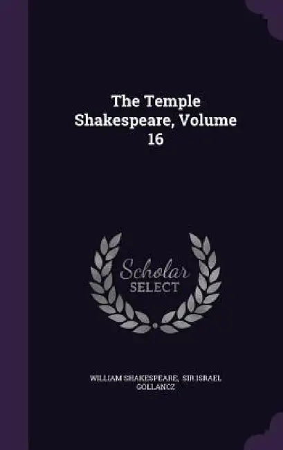 The Temple Shakespeare, Volume 16 by William Shakespeare, Sir Israel Gollancz
