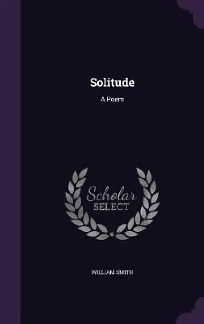 Solitude: A Poem by William Smith