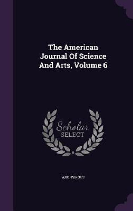 The American Journal Of Science And Arts, Volume 6 by Anonymous