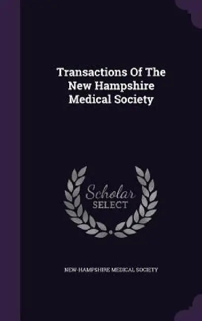 Transactions Of The New Hampshire Medical Society by New-Hampshire Medical Society