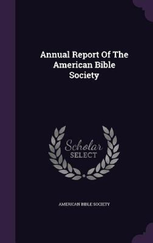 Annual Report Of The American Bible Society by American Bible Society
