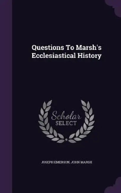 Questions To Marsh's Ecclesiastical History by Joseph Emerson, John Marsh